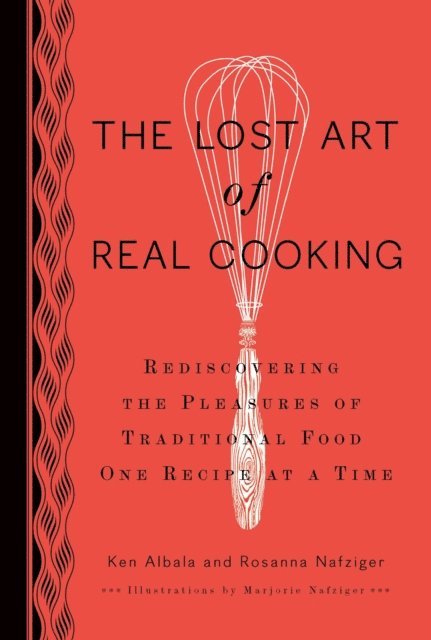 Rosanna Nafziger Henderson, Ken Albala - Lost Art of Real Cooking, E-bok