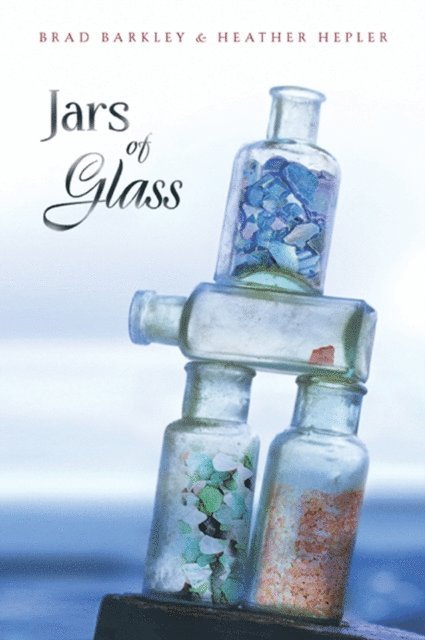 Heather Hepler, Brad Barkley - Jars of Glass, E-bok