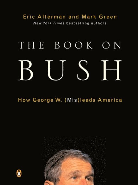 Mark J. Green, Eric Alterman - Book on Bush, E-bok