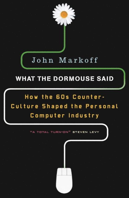 John Markoff - What the Dormouse Said, E-bok