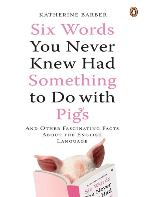 Katherine Barber - Six Words You Never Knew Had Something to Do with Pigs, E-bok. Tillgänglighet: Lägg i varukorg