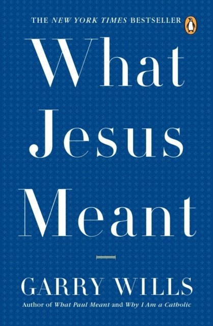 Garry Wills - What Jesus Meant, E-bok