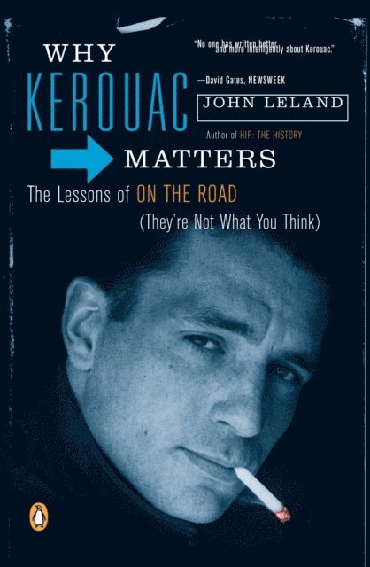 John Leland - Why Kerouac Matters, E-bok