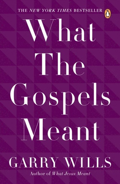 Garry Wills - What the Gospels Meant, E-bok