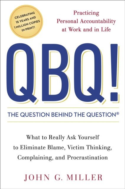 John G. Miller - QBQ! The Question Behind the Question, E-bok