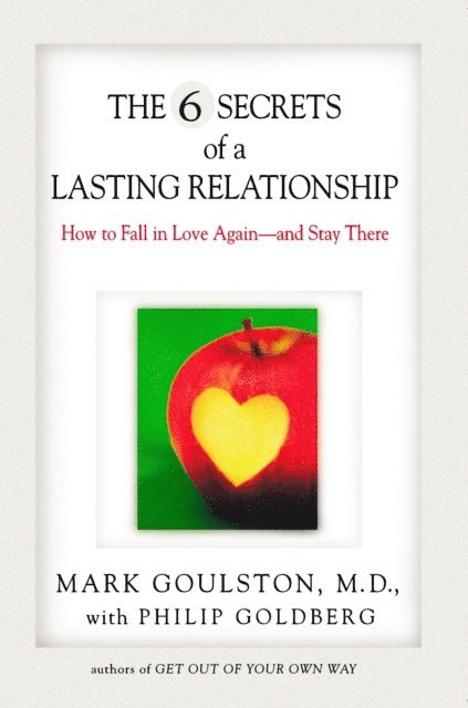 Philip Goldberg, Mark Goulston - 6 Secrets of a Lasting Relationship, E-bok
