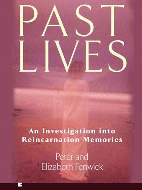 Elizabeth Fenwick, Peter Fenwick - Past Lives, E-bok