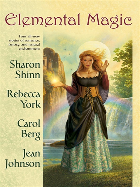 Jean Johnson, Carol Berg, Rebecca York, Sharon Shinn - Elemental Magic, E-bok