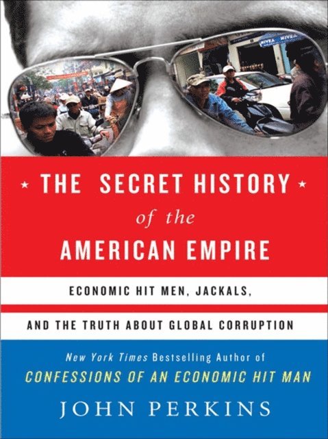 John Perkins - Secret History of the American Empire, E-bok