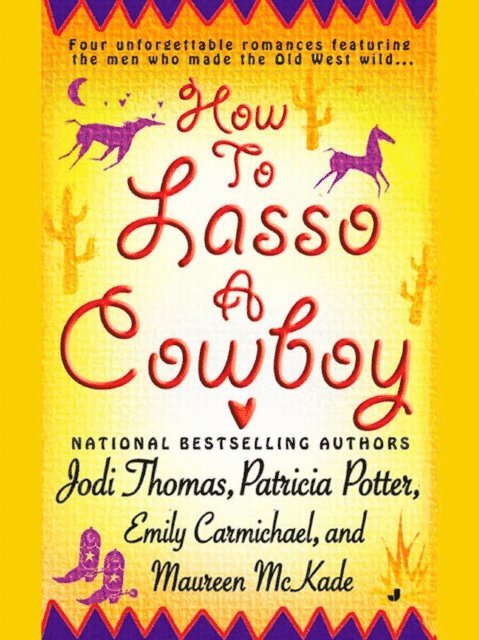 Maureen McKade, Emily Carmichael, Patricia Potter, Jodi Thomas - How to Lasso a Cowboy, E-bok
