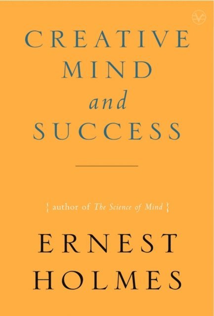 Ernest Holmes - Creative Mind and Success, E-bok