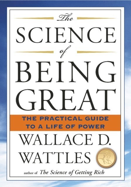 Wallace D. Wattles - Science of Being Great, E-bok