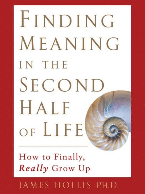 James Hollis - Finding Meaning in the Second Half of Life, E-bok