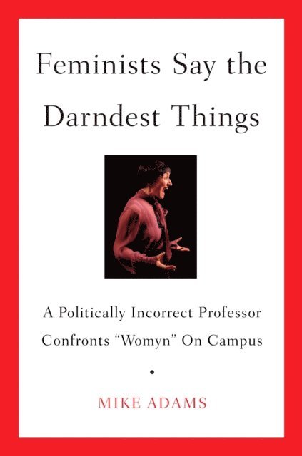Mike Adams - Feminists Say the Darndest Things, E-bok