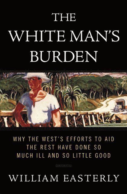 William Easterly - White Man's Burden, E-bok