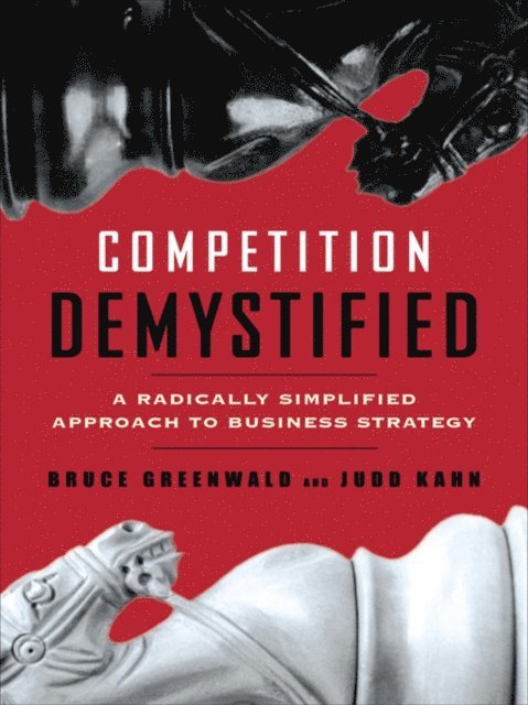 Judd Kahn, Bruce C. Greenwald - Competition Demystified, E-bok