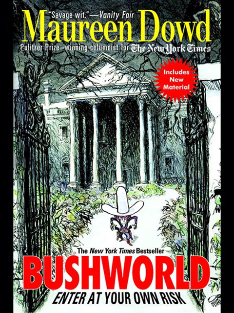 Maureen Dowd - Bushworld: Enter at Your Own Risk, E-bok