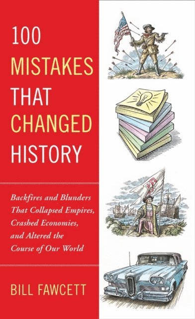 Bill Fawcett - 100 Mistakes that Changed History, E-bok