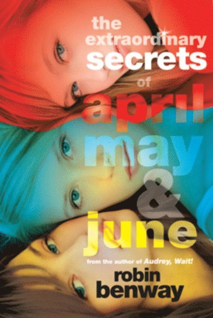Robin Benway - Extraordinary Secrets of April, May, & June, E-bok