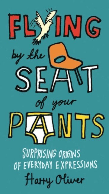 Harry Oliver - Flying by the Seat of Your Pants, E-bok