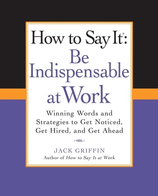 Jack Griffin - How to Say It: Be Indispensable at Work, E-bok
