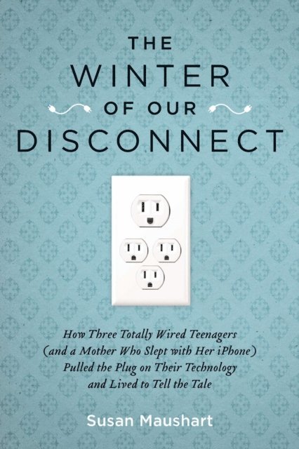 Susan Maushart - Winter of Our Disconnect, E-bok