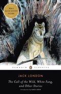 Call of the Wild, White Fang, and Other Stories