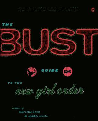 Debbie Stoller, Marcelle Karp - Bust Guide to the New Girl Order, E-bok