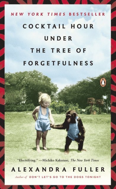 Alexandra Fuller - Cocktail Hour Under the Tree of Forgetfulness, E-bok