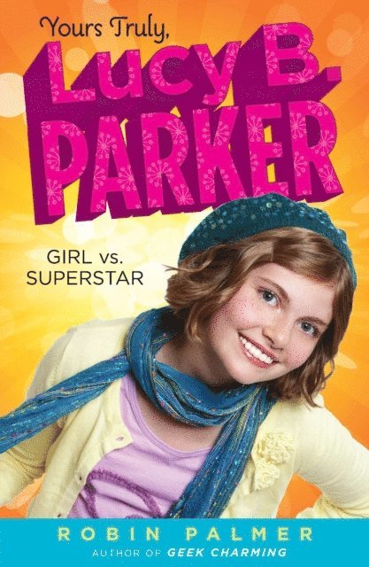 Robin Palmer - Yours Truly, Lucy B. Parker: Girl vs. Superstar, E-bok