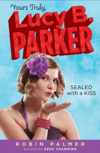 Robin Palmer - Yours Truly, Lucy B. Parker: Sealed With a Kiss, E-bok