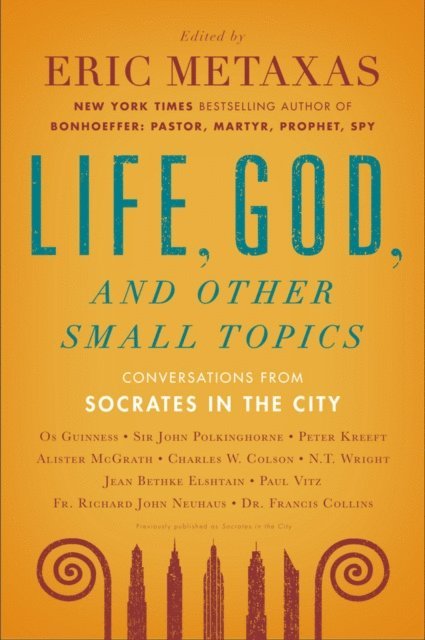 Eric Metaxas - Life, God, and Other Small Topics, E-bok