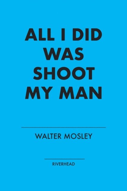 Walter Mosley - All I Did Was Shoot My Man, E-bok