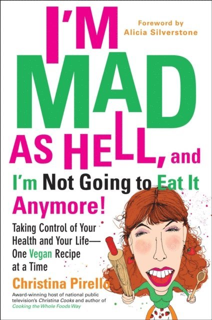 Christina Pirello - I'm Mad As Hell, and I'm Not Going to Eat it Anymore, E-bok