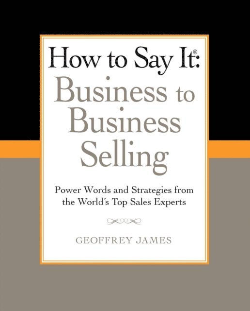 Geoffrey James - How to Say It: Business to Business Selling, E-bok
