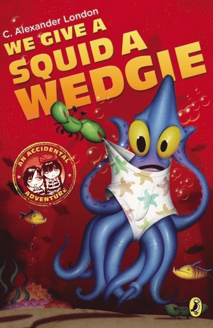 C. Alexander London - We Give a Squid a Wedgie, E-bok