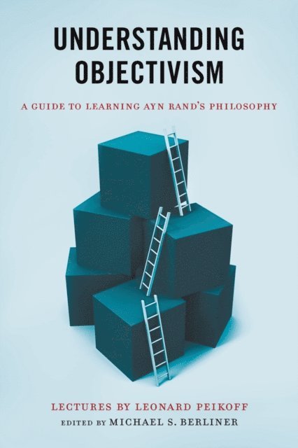 Leonard Peikoff, Michael S. Berliner - Understanding Objectivism, E-bok