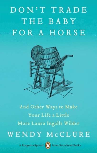 Wendy McClure - Don't Trade the Baby for a Horse, E-bok