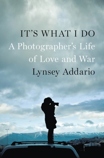 Lynsey Addario - It's What I Do, E-bok