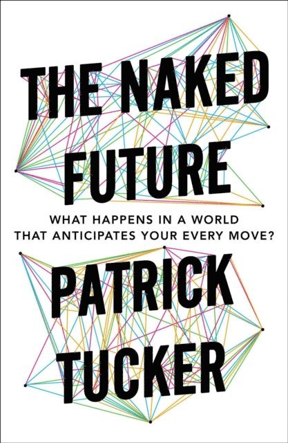 Patrick Tucker - Naked Future, E-bok