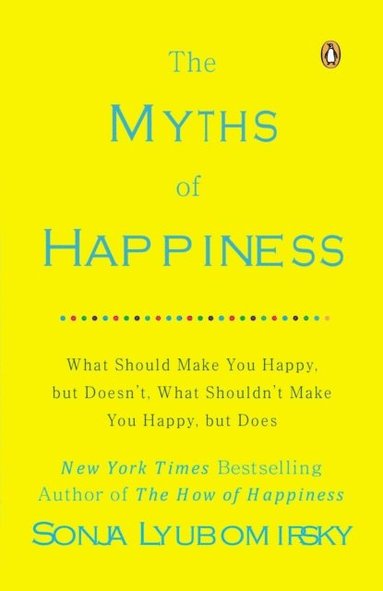 Sonja Lyubomirsky - Myths of Happiness, E-bok