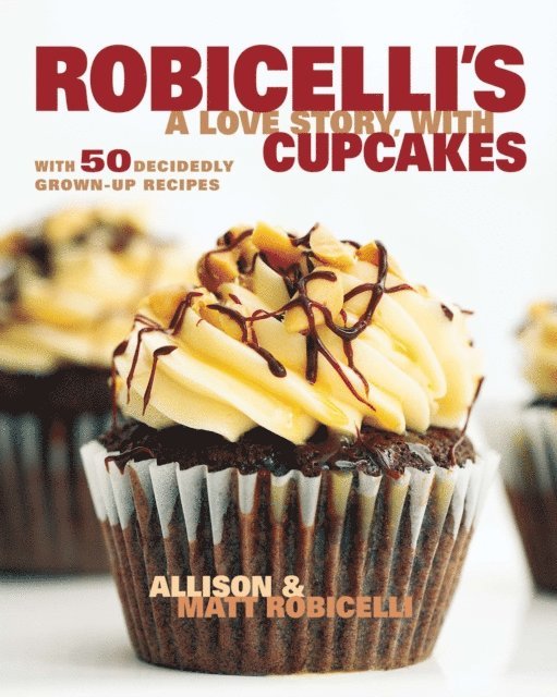 Matt Robicelli, Allison Robicelli - Robicelli's: A Love Story, with Cupcakes, E-bok