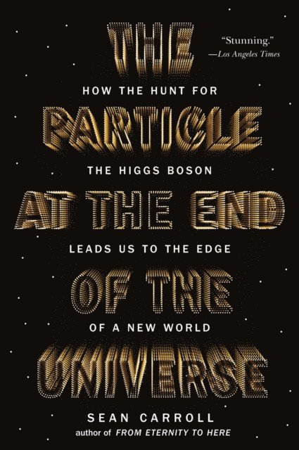Sean Carroll - Particle at the End of the Universe, E-bok