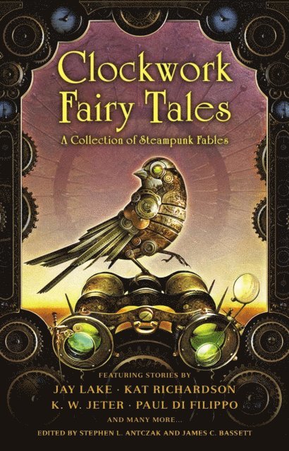 James C. Bassett, Stephen L. Antczak - Clockwork Fairy Tales: A Collection of Steampunk Fables, E-bok