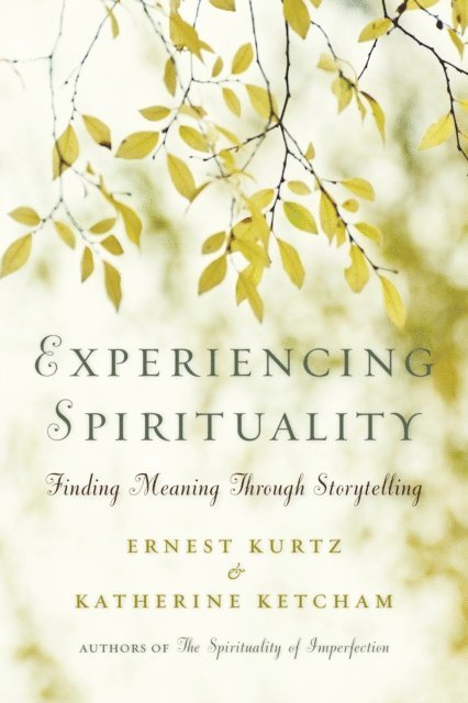 Katherine Ketcham, Ernest Kurtz - Experiencing Spirituality, E-bok
