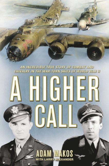 Larry Alexander, Adam Makos - Higher Call, E-bok