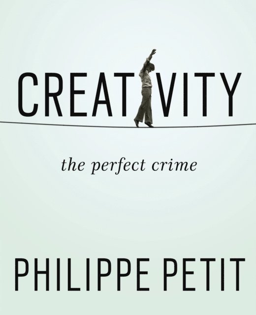 Philippe Petit - Creativity, E-bok
