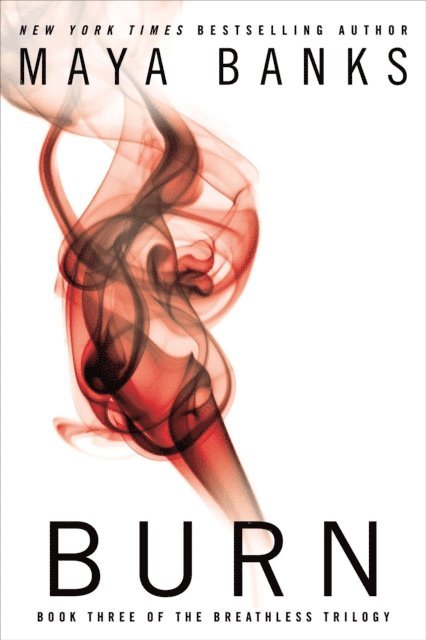 Maya Banks - Burn, E-bok
