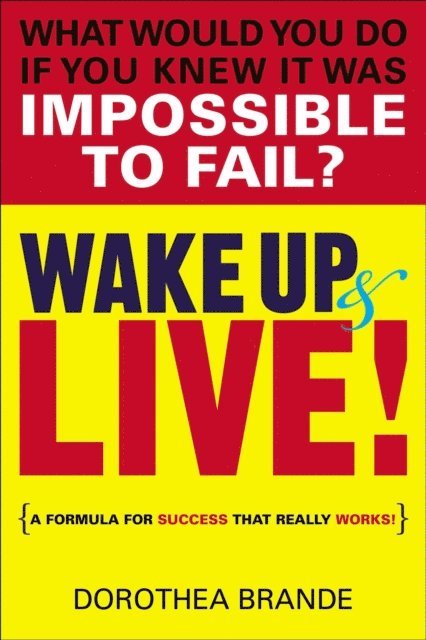 Dorothea Brande - Wake Up and Live!, E-bok