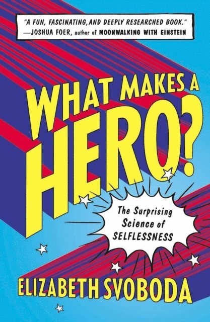 Elizabeth Svoboda - What Makes a Hero?, E-bok